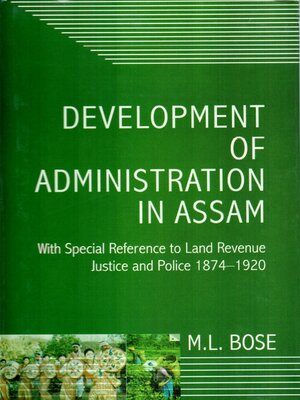 cover image of Development of Administration In Assam With Special Reference to Land Revenue, Justice and Police 1874-1920